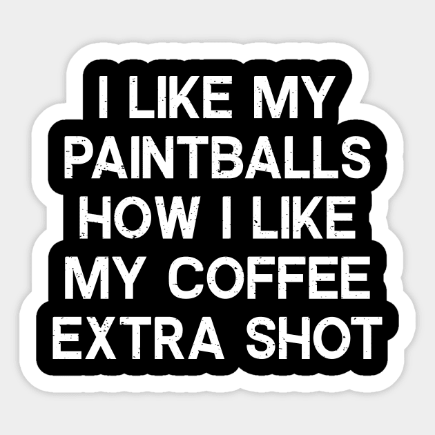 I Like My Paintballs How I Like My Coffee: Extra Shot Sticker by trendynoize